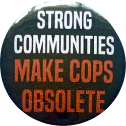 Strong communities make cops obsolete pin